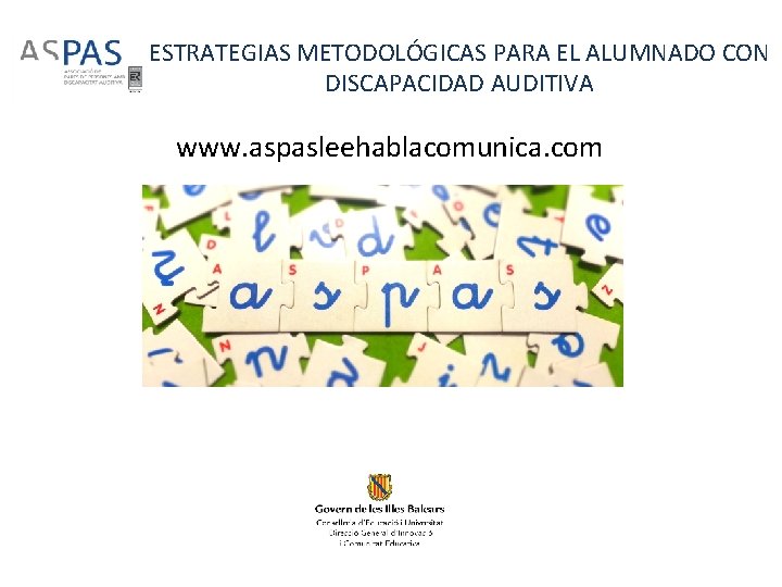 ESTRATEGIAS METODOLÓGICAS PARA EL ALUMNADO CON DISCAPACIDAD AUDITIVA www. aspasleehablacomunica. com 