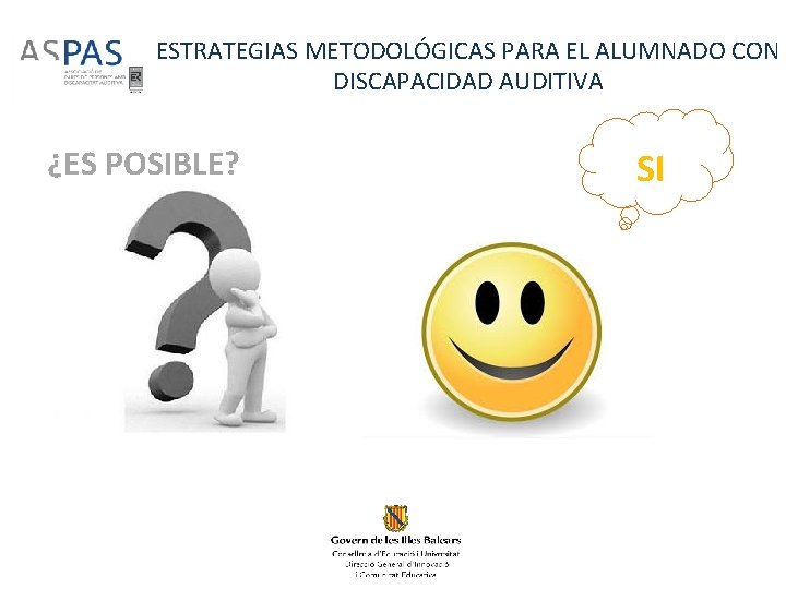 ESTRATEGIAS METODOLÓGICAS PARA EL ALUMNADO CON DISCAPACIDAD AUDITIVA ¿ES POSIBLE? SI ESTRATEGIAS METODOLÓGICAS PARA EL ALUMNADO CON DISCAPACIDAD AUDITIVA ¿ES POSIBLE? SI