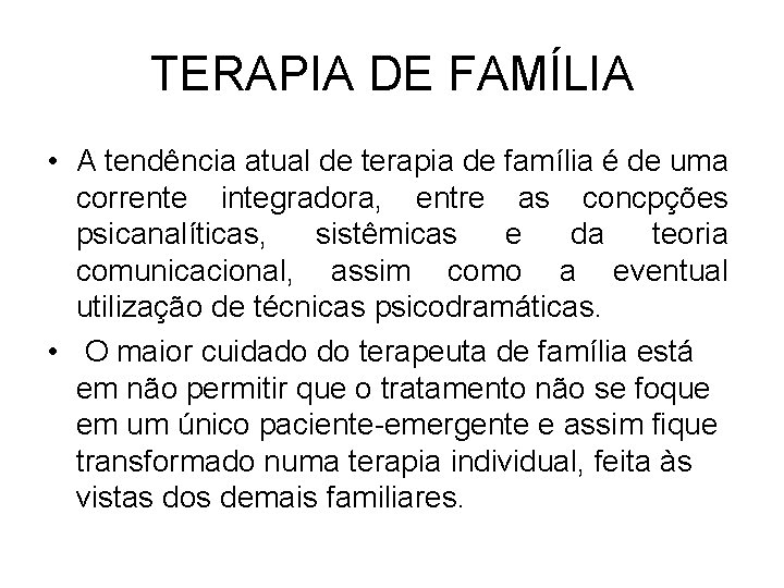 TERAPIA DE FAMÍLIA • A tendência atual de terapia de família é de uma