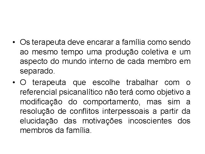  • Os terapeuta deve encarar a família como sendo ao mesmo tempo uma