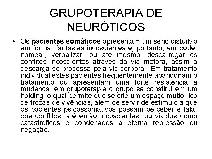 GRUPOTERAPIA DE NEURÓTICOS • Os pacientes somáticos apresentam um sério distúrbio em formar fantasias