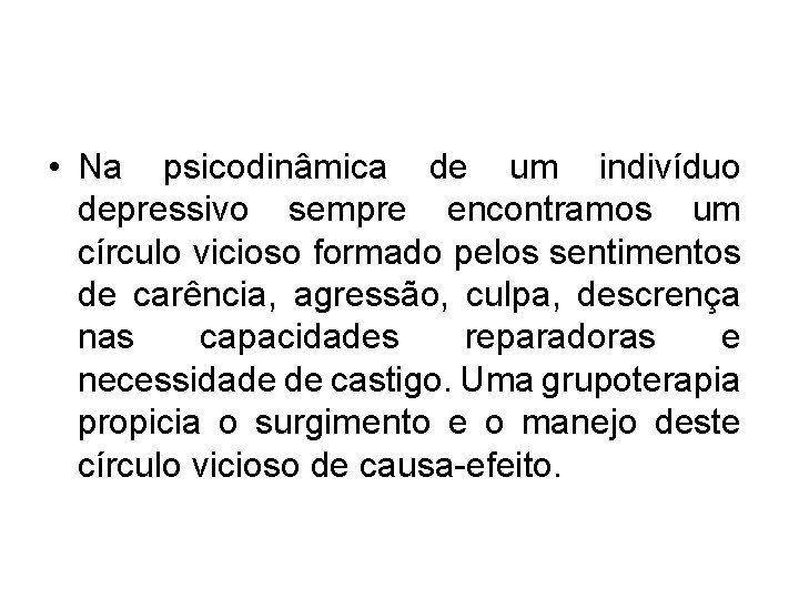  • Na psicodinâmica de um indivíduo depressivo sempre encontramos um círculo vicioso formado