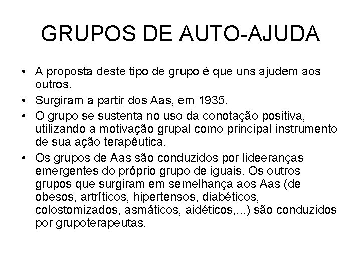 GRUPOS DE AUTO-AJUDA • A proposta deste tipo de grupo é que uns ajudem