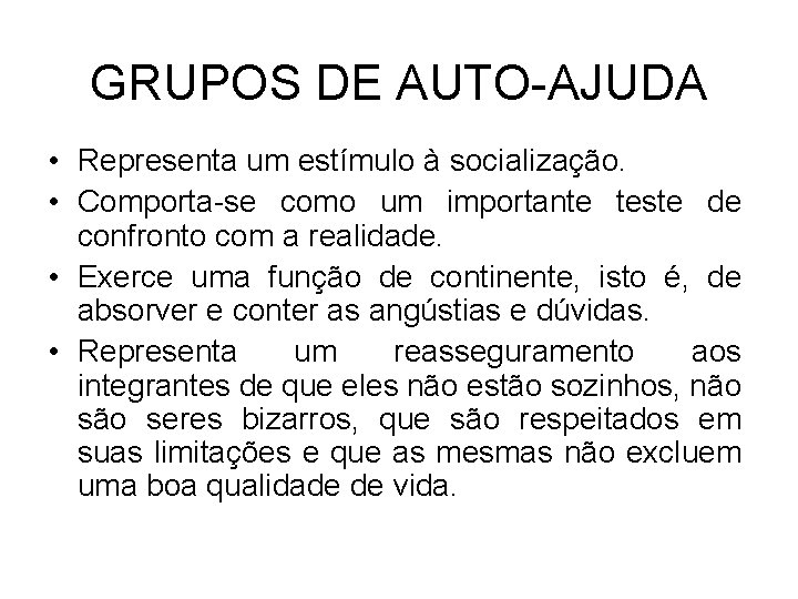 GRUPOS DE AUTO-AJUDA • Representa um estímulo à socialização. • Comporta-se como um importante