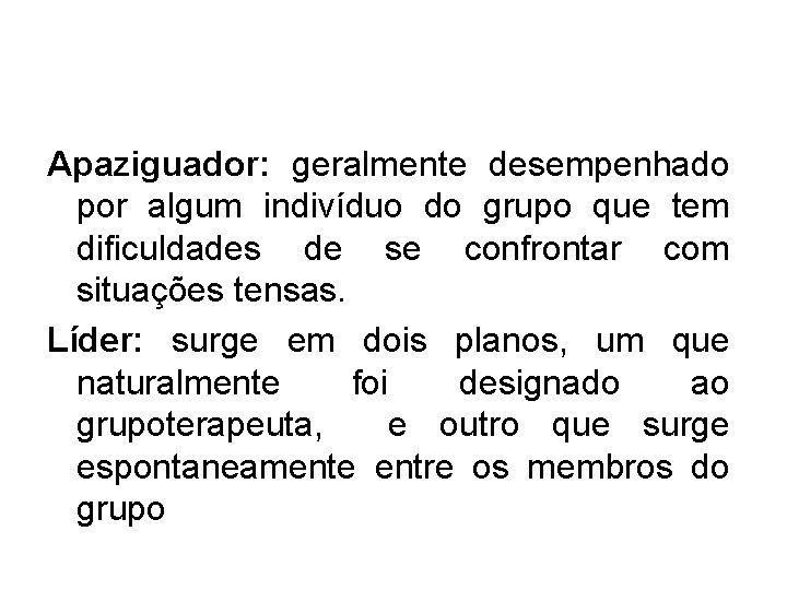 Apaziguador: geralmente desempenhado por algum indivíduo do grupo que tem dificuldades de se confrontar