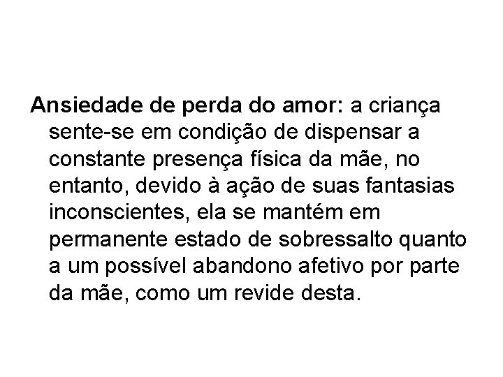 Ansiedade de perda do amor: a criança sente-se em condição de dispensar a constante
