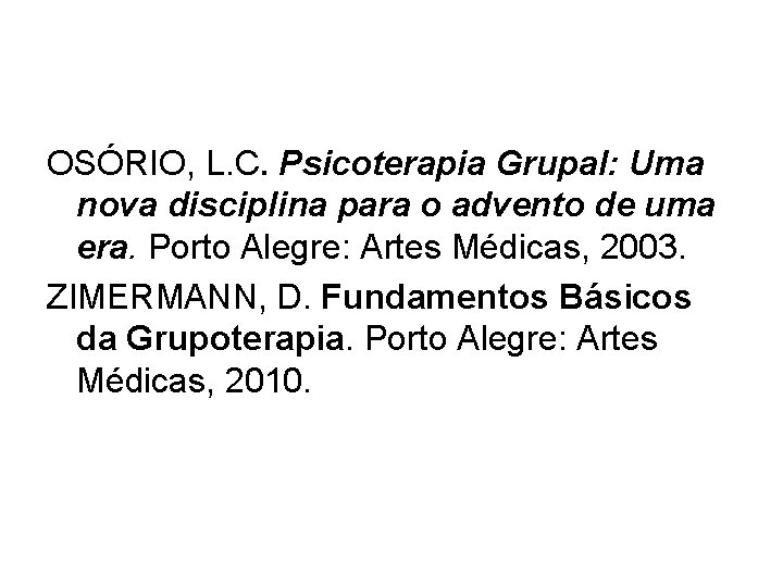 OSÓRIO, L. C. Psicoterapia Grupal: Uma nova disciplina para o advento de uma era.