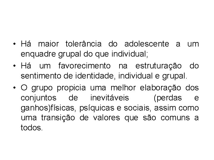  • Há maior tolerância do adolescente a um enquadre grupal do que individual;