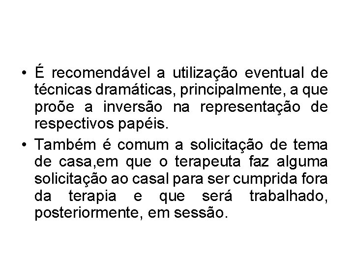  • É recomendável a utilização eventual de técnicas dramáticas, principalmente, a que proõe
