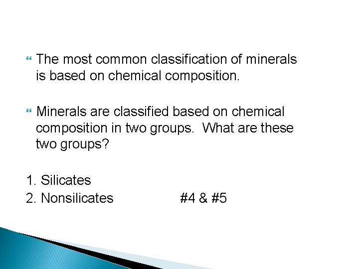  The most common classification of minerals is based on chemical composition. Minerals are