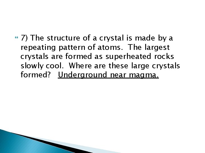  7) The structure of a crystal is made by a repeating pattern of