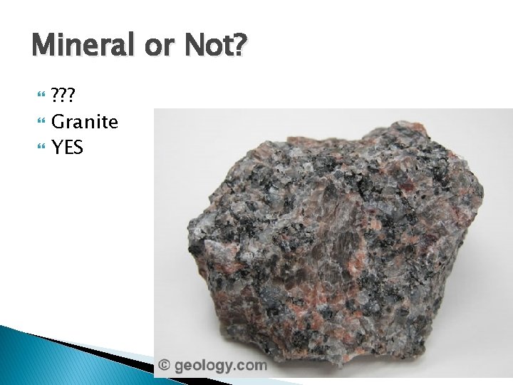 Mineral or Not? ? ? ? Granite YES 