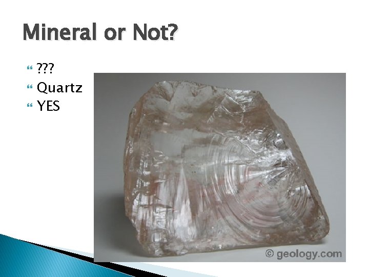 Mineral or Not? ? ? ? Quartz YES 