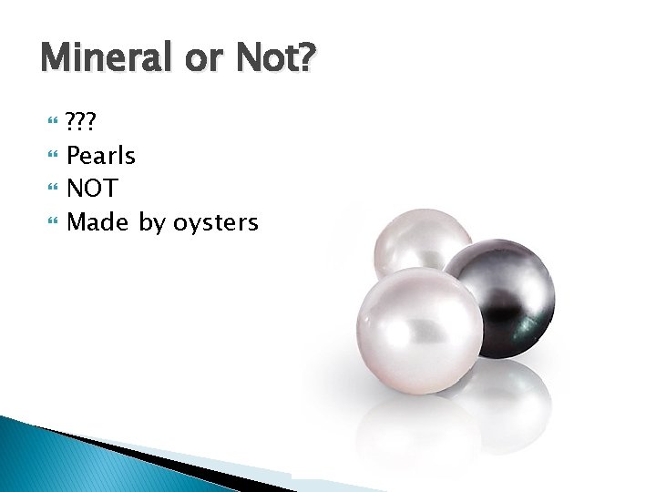 Mineral or Not? ? ? ? Pearls NOT Made by oysters 