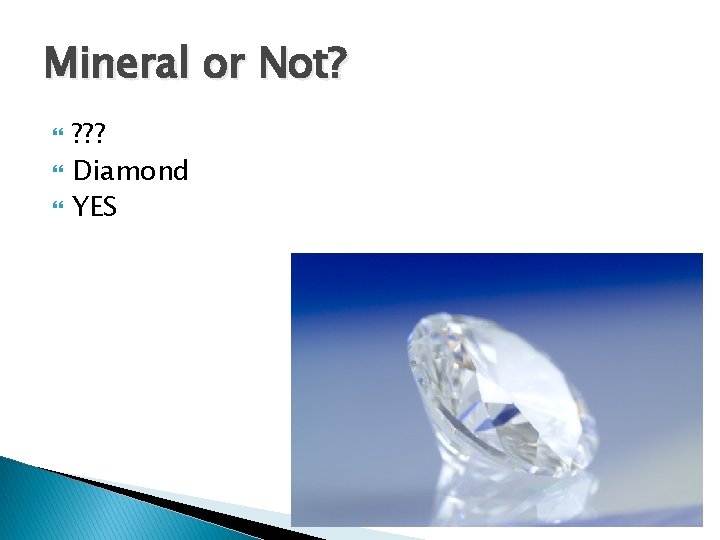 Mineral or Not? ? ? ? Diamond YES 