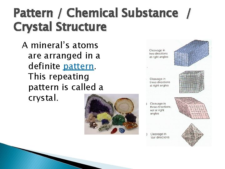 Pattern / Chemical Substance / Crystal Structure A mineral’s atoms are arranged in a
