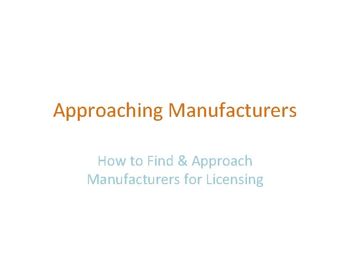 Approaching Manufacturers How to Find & Approach Manufacturers for Licensing 