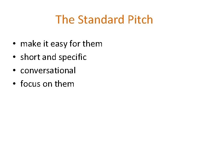 The Standard Pitch • • make it easy for them short and specific conversational