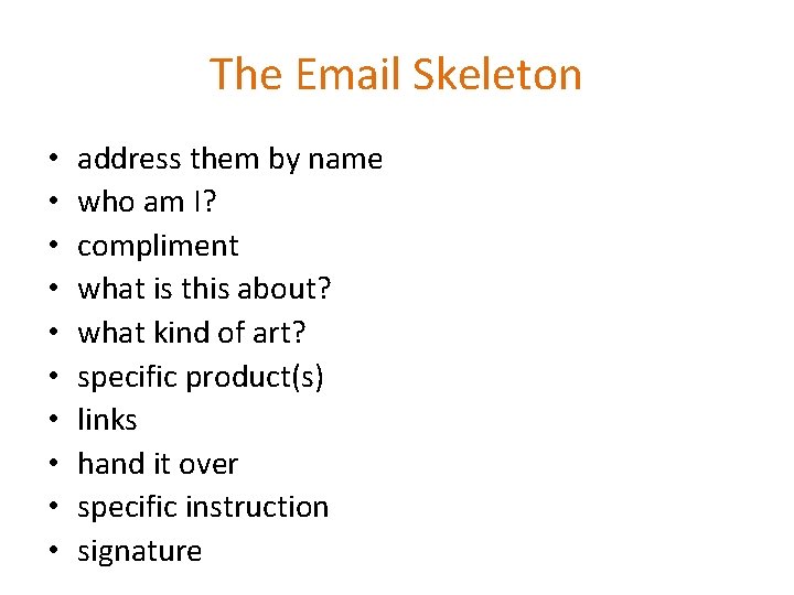 The Email Skeleton • • • address them by name who am I? compliment