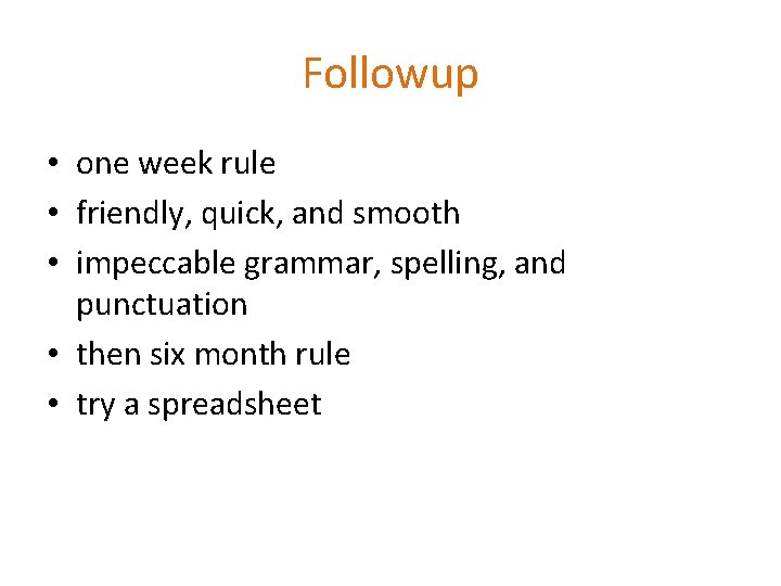 Followup • one week rule • friendly, quick, and smooth • impeccable grammar, spelling,