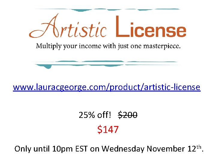 www. lauracgeorge. com/product/artistic-license 25% off! $200 $147 Only until 10 pm EST on Wednesday