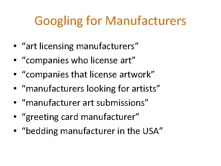 Googling for Manufacturers • • “art licensing manufacturers” “companies who license art” “companies that