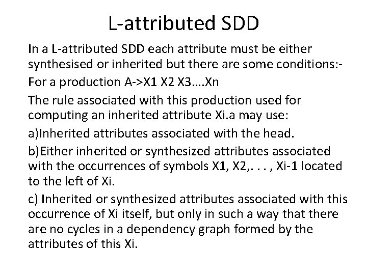 L-attributed SDD In a L-attributed SDD each attribute must be either synthesised or inherited