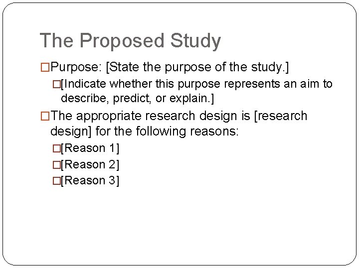 The Proposed Study �Purpose: [State the purpose of the study. ] �[Indicate whether this