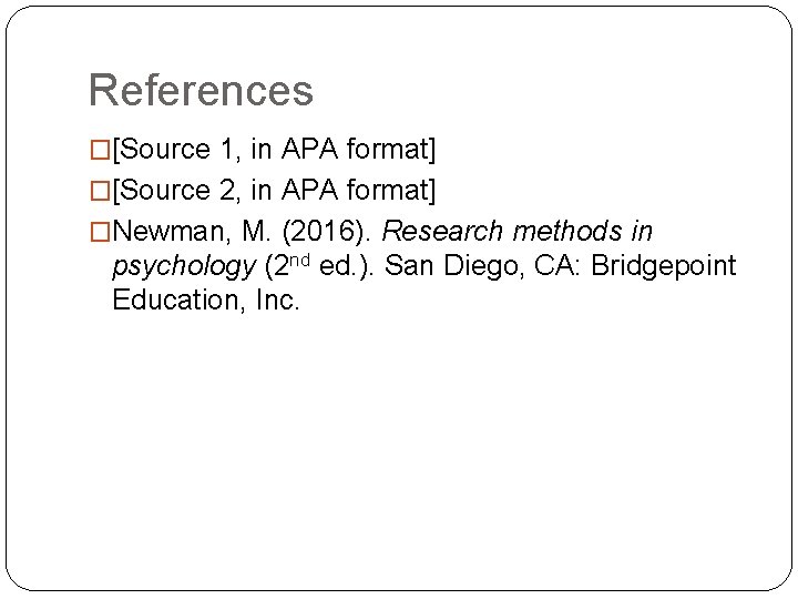 References �[Source 1, in APA format] �[Source 2, in APA format] �Newman, M. (2016).