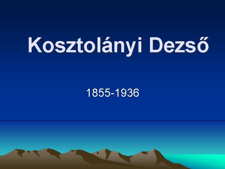 Kosztolányi Dezső 1855 -1936 