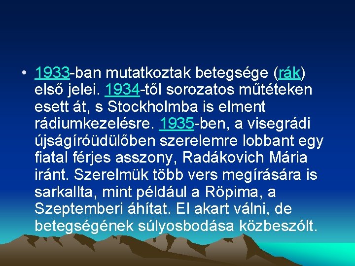  • 1933 -ban mutatkoztak betegsége (rák) első jelei. 1934 -től sorozatos műtéteken esett