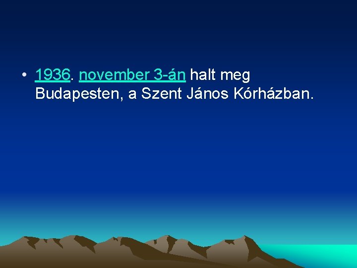  • 1936. november 3 -án halt meg Budapesten, a Szent János Kórházban. 