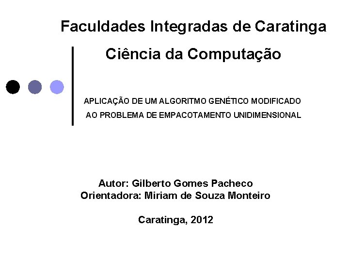 Faculdades Integradas de Caratinga Ciência da Computação APLICAÇÃO DE UM ALGORITMO GENÉTICO MODIFICADO AO