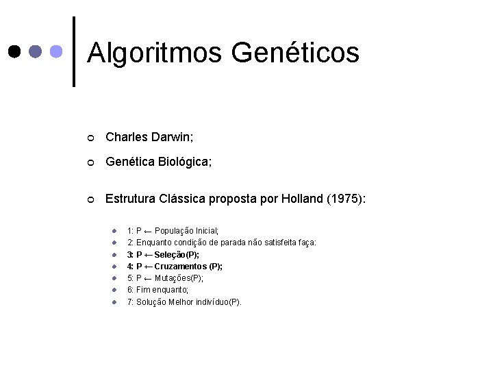 Algoritmos Genéticos ¢ Charles Darwin; ¢ Genética Biológica; ¢ Estrutura Clássica proposta por Holland