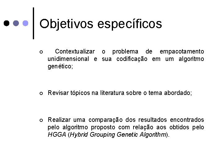 Objetivos específicos ¢ Contextualizar o problema de empacotamento unidimensional e sua codificação em um