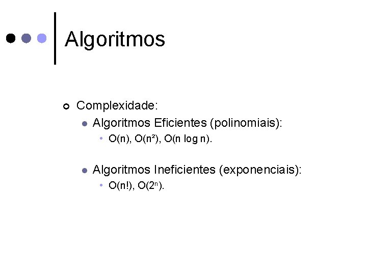 Algoritmos ¢ Complexidade: l Algoritmos Eficientes (polinomiais): • O(n), O(n²), O(n log n). l