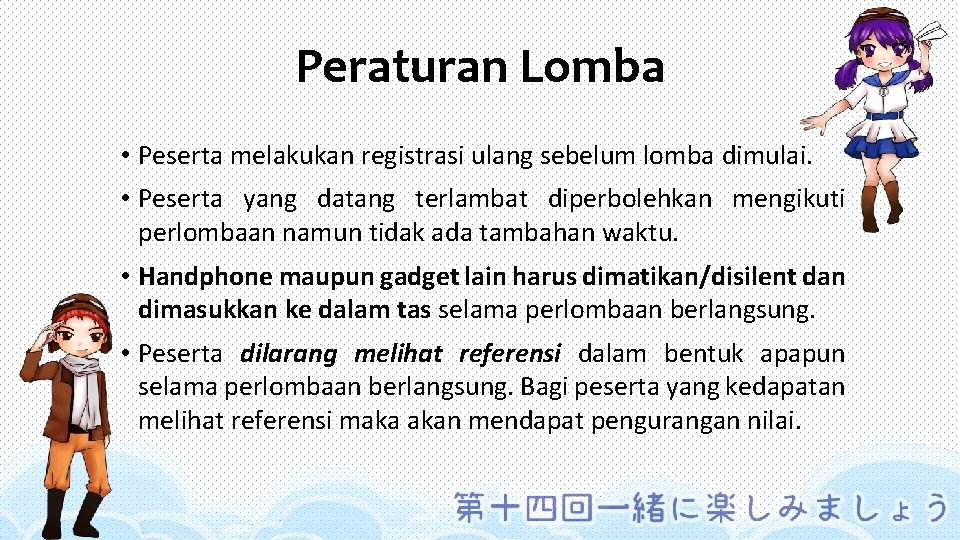 Peraturan Lomba • Peserta melakukan registrasi ulang sebelum lomba dimulai. • Peserta yang datang