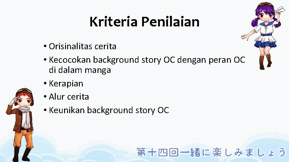 Kriteria Penilaian • Orisinalitas cerita • Kecocokan background story OC dengan peran OC di