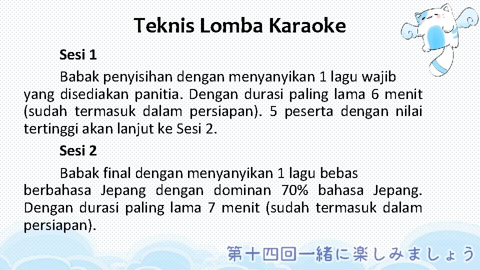 Teknis Lomba Karaoke Sesi 1 Babak penyisihan dengan menyanyikan 1 lagu wajib yang disediakan