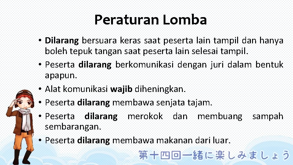 Peraturan Lomba • Dilarang bersuara keras saat peserta lain tampil dan hanya boleh tepuk