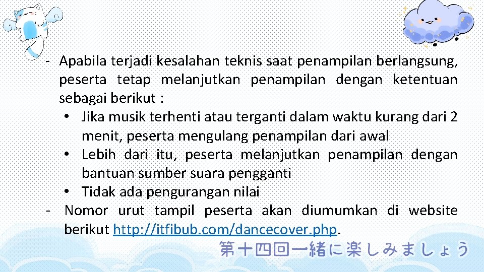 - Apabila terjadi kesalahan teknis saat penampilan berlangsung, peserta tetap melanjutkan penampilan dengan ketentuan