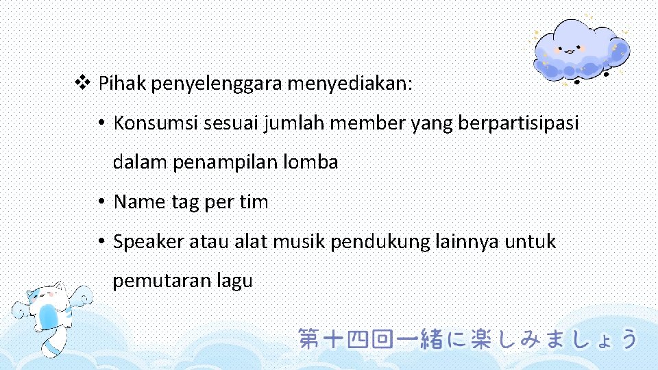 v Pihak penyelenggara menyediakan: • Konsumsi sesuai jumlah member yang berpartisipasi dalam penampilan lomba