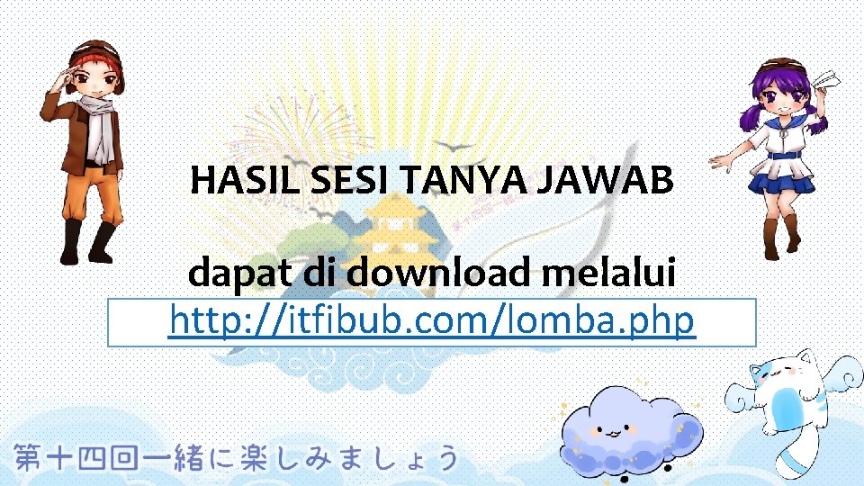 HASIL SESI TANYA JAWAB dapat di download melalui http: //itfibub. com/lomba. php 