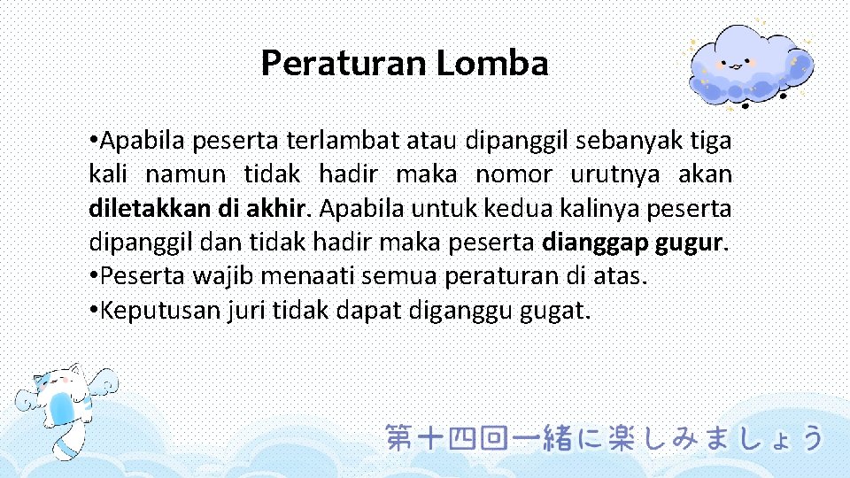 Peraturan Lomba • Apabila peserta terlambat atau dipanggil sebanyak tiga kali namun tidak hadir