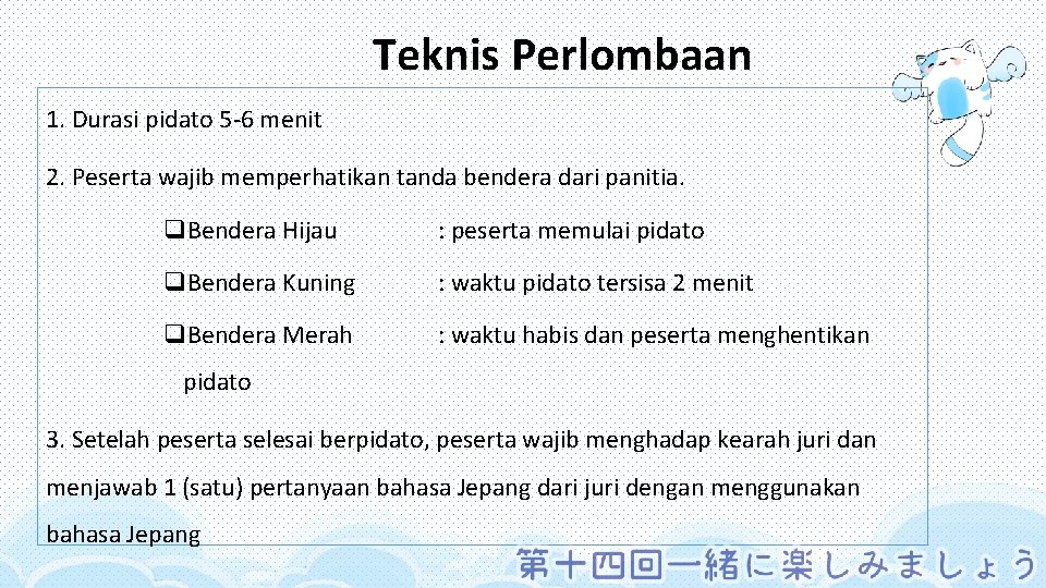 Teknis Perlombaan 1. Durasi pidato 5 -6 menit 2. Peserta wajib memperhatikan tanda bendera