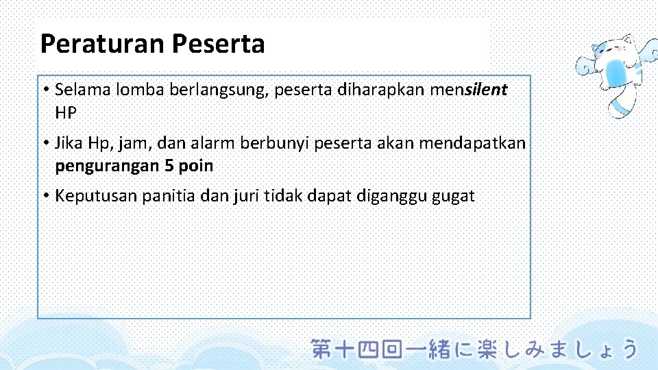 Peraturan Peserta • Selama lomba berlangsung, peserta diharapkan mensilent HP • Jika Hp, jam,