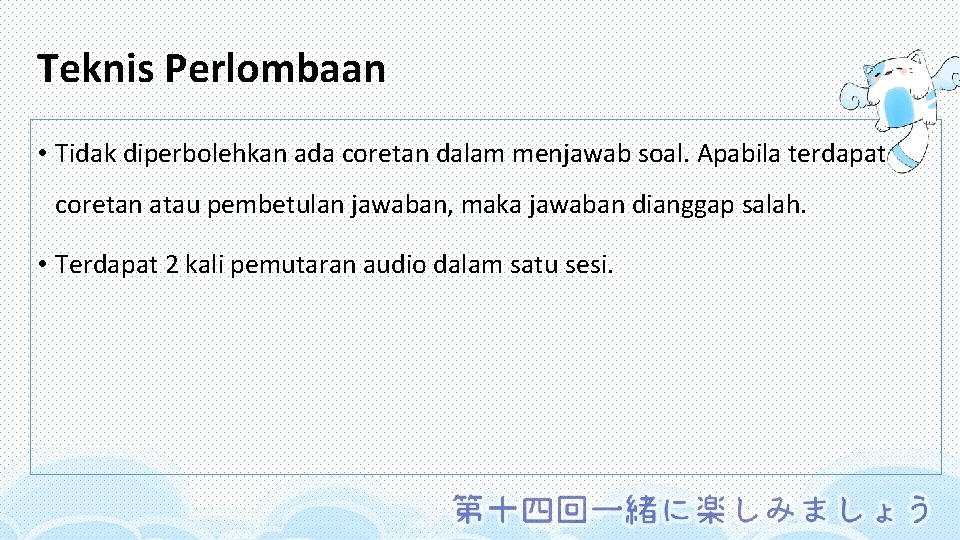 Teknis Perlombaan • Tidak diperbolehkan ada coretan dalam menjawab soal. Apabila terdapat coretan atau