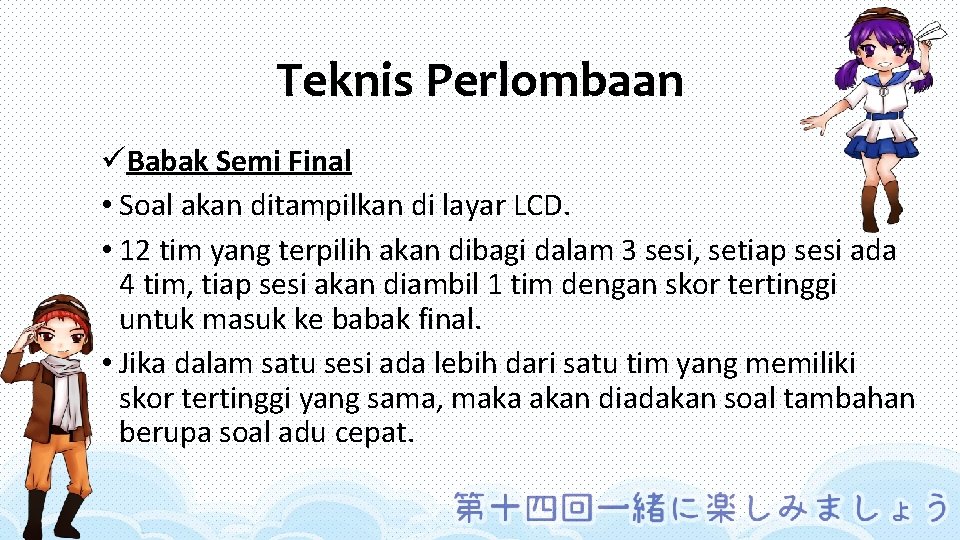 Teknis Perlombaan üBabak Semi Final • Soal akan ditampilkan di layar LCD. • 12