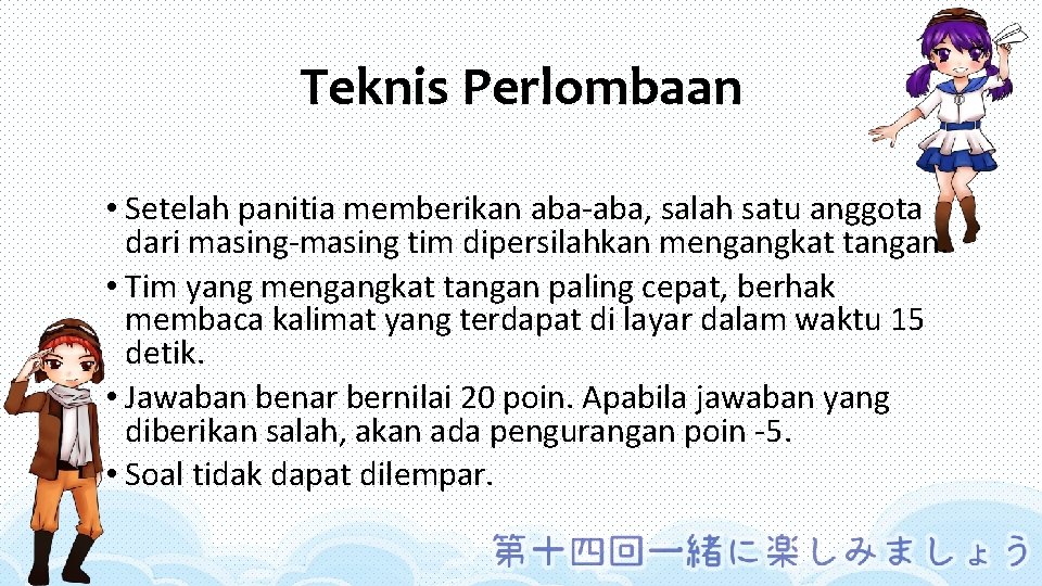 Teknis Perlombaan • Setelah panitia memberikan aba-aba, salah satu anggota dari masing-masing tim dipersilahkan