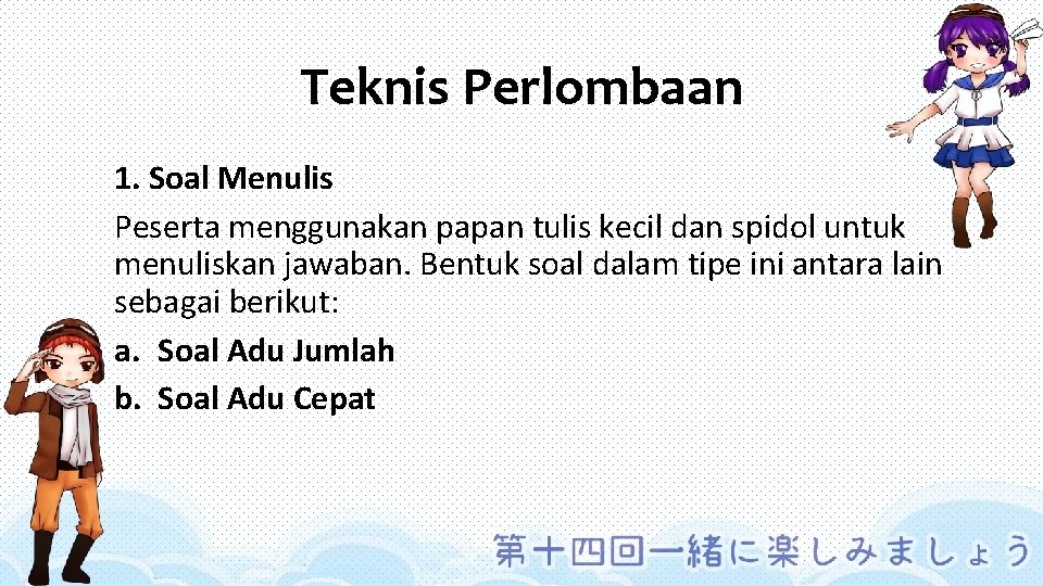 Teknis Perlombaan 1. Soal Menulis Peserta menggunakan papan tulis kecil dan spidol untuk menuliskan